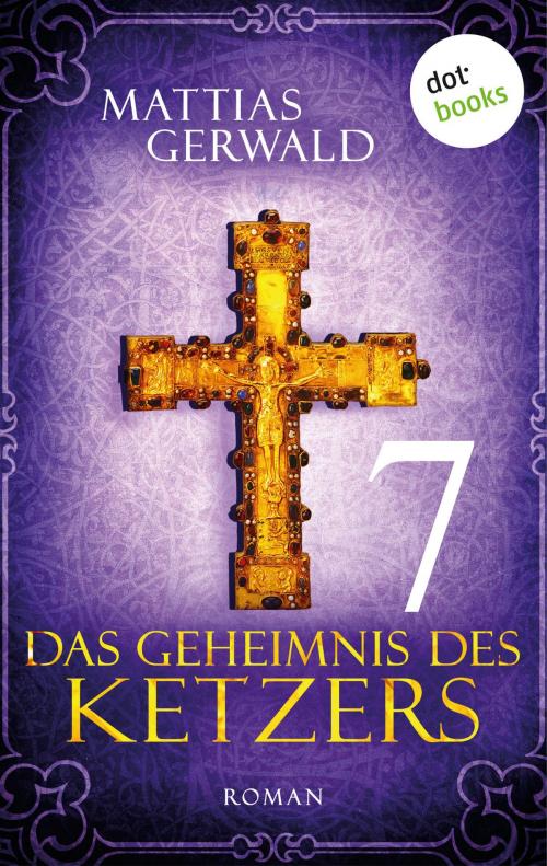 Cover of the book Das Geheimnis des Ketzers - Teil 7 by Mattias Gerwald, dotbooks GmbH