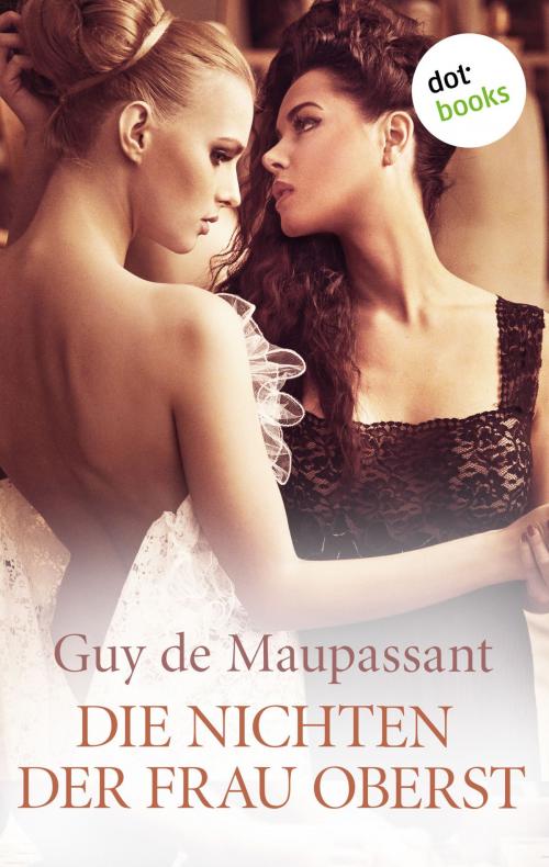 Cover of the book Die Nichten der Frau Oberst by Guy de Maupassant, dotbooks GmbH