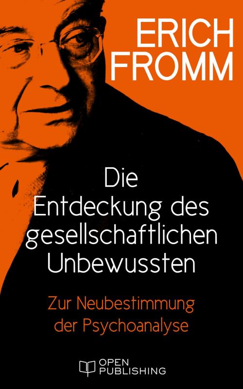 Cover of the book Die Entdeckung des gesellschaftlichen Unbewussten. Zur Neubestimmung der Psychoanalyse by Erich Fromm, Edition Erich Fromm