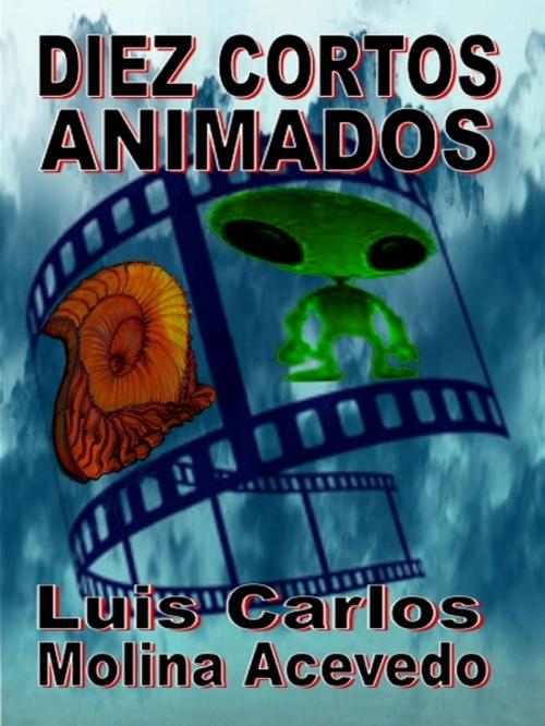 Cover of the book Diez Cortos Animados by Luis Carlos Molina Acevedo, XinXii-GD Publishing