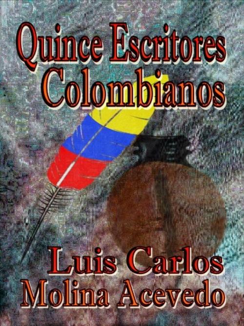 Cover of the book Quince Escritores Colombianos by Luis Carlos Molina Acevedo, XinXii-GD Publishing