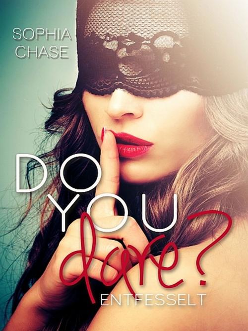 Cover of the book Do you dare? - ENTFESSELT by Sophia Chase, XinXii-GD Publishing