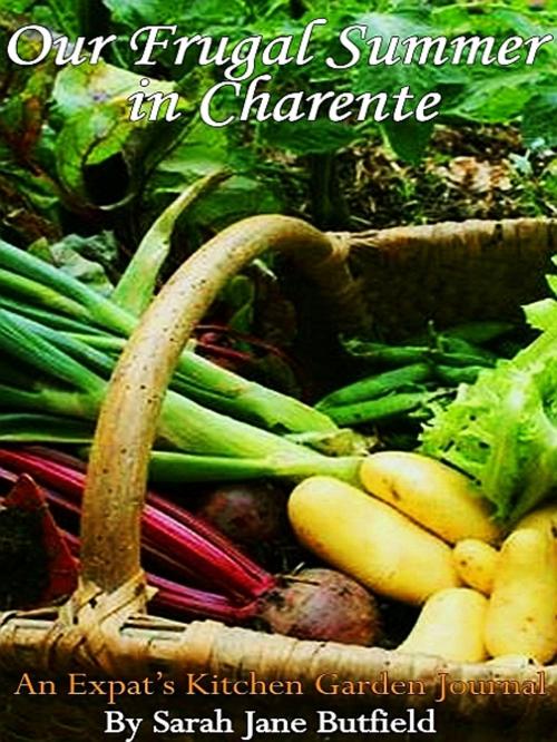 Cover of the book Our Frugal Summer in Charente by Sarah Jane Butfield, XinXii-GD Publishing