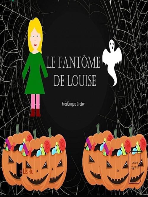 Cover of the book Le fantôme de Louise by Frédérique Creton, XinXii-GD Publishing