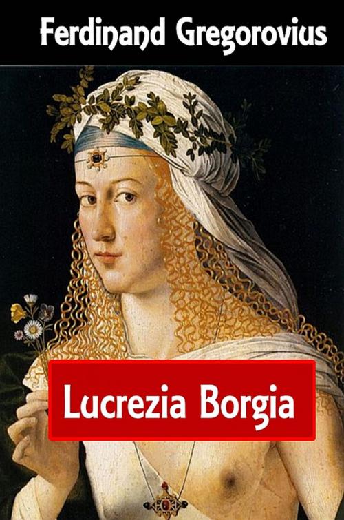 Cover of the book Lucrezia Borgia by Ferdinand Gregorovius, Reese Verlag