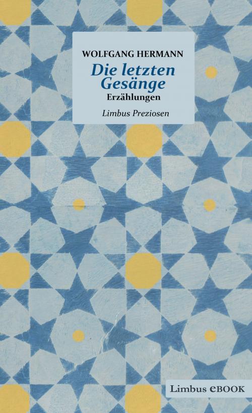 Cover of the book Die letzten Gesänge by Wolfgang Hermann, Limbus Verlag