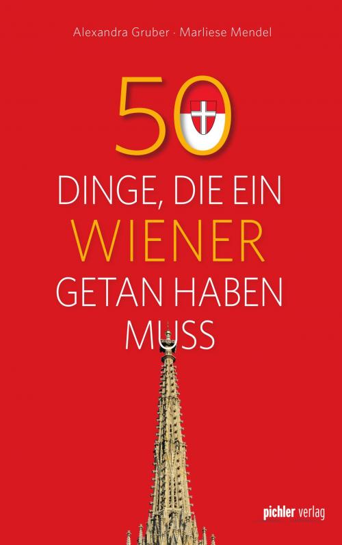 Cover of the book 50 Dinge, die ein Wiener getan haben muss by Marliese Mendel, Alexandra Gruber, Pichler Verlag