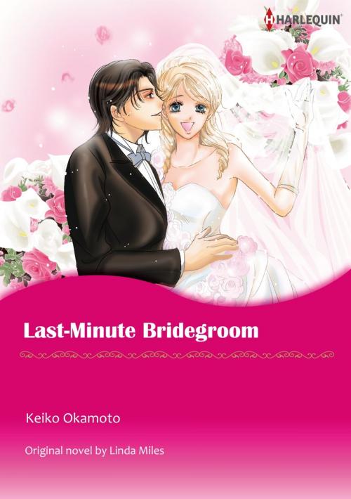 Cover of the book LAST-MINUTE BRIDEGROOM (Harlequin Comics) by Linda Miles, Harlequin / SB Creative Corp.