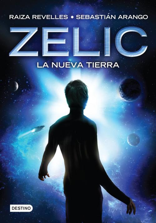 Cover of the book Zelic. La nueva tierra by Sebastián Arango, Raiza Revelles, Grupo Planeta - México