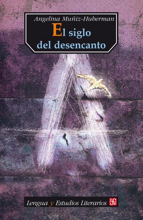 Cover of the book El siglo del desencanto by Angelina Muñiz-Huberman, Fondo de Cultura Económica