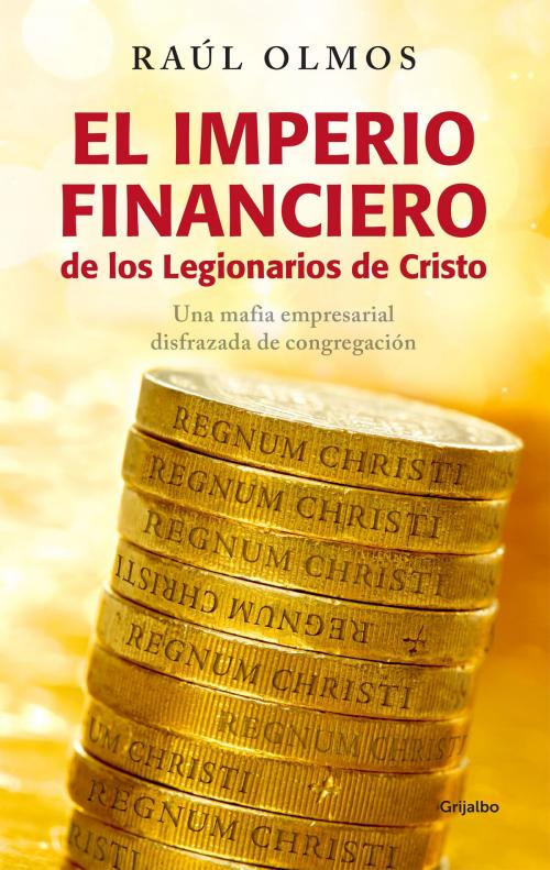 Cover of the book El imperio financiero de los Legionarios de Cristo by Raúl Olmos, Penguin Random House Grupo Editorial México