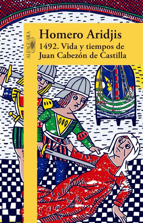Cover of the book 1492. Vida y tiempos de Juan Cabezón de Castilla by Homero Aridjis, Penguin Random House Grupo Editorial México