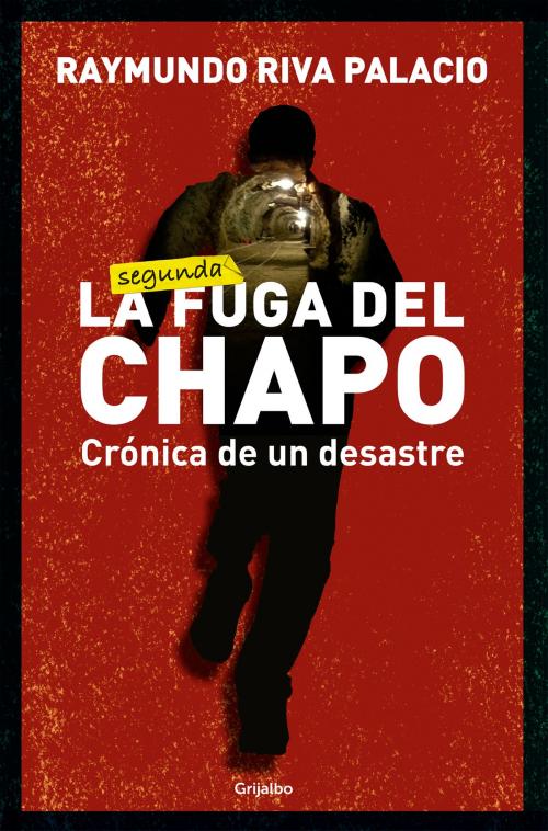 Cover of the book La fuga del Chapo by Raymundo Riva Palacio, Penguin Random House Grupo Editorial México