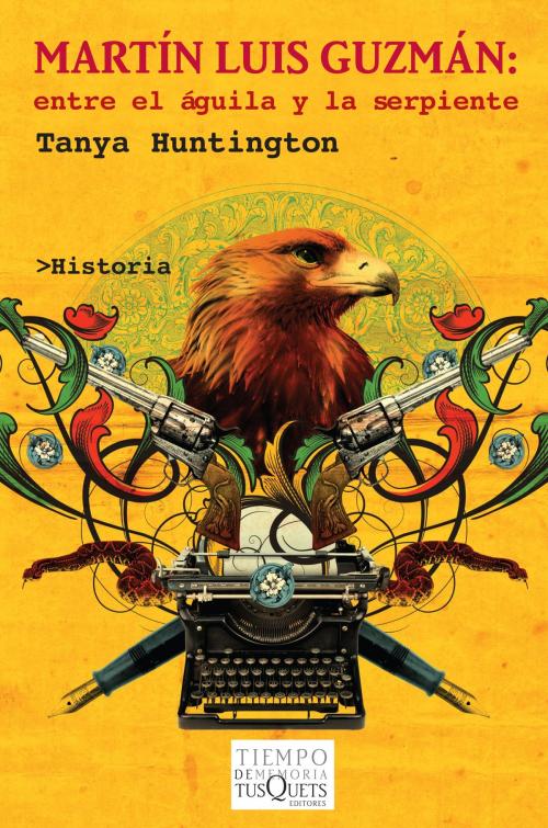 Cover of the book Martín Luis Guzmán. Entre el águila y la serpiente by Tanya Huntington, Grupo Planeta - México