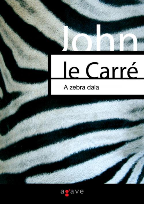 Cover of the book A zebra dala by John le Carré, Agave