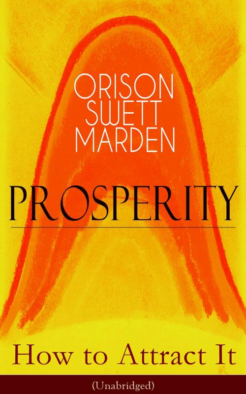 Cover of the book Prosperity - How to Attract It (Unabridged) by Orison Swett Marden, e-artnow