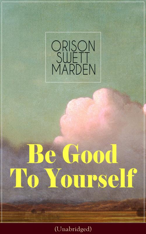 Cover of the book Be Good To Yourself (Unabridged) by Orison Swett Marden, e-artnow