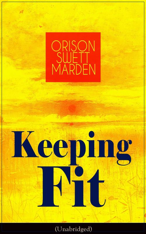 Cover of the book Keeping Fit (Unabridged) by Orison Swett Marden, e-artnow