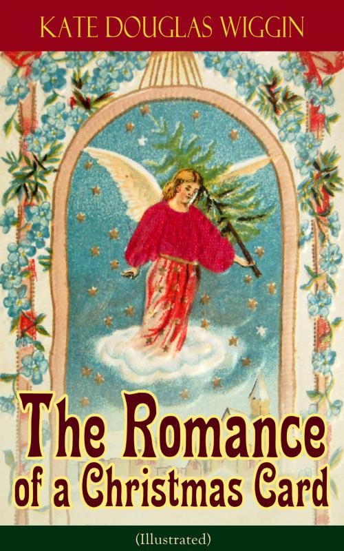 Cover of the book The Romance of a Christmas Card (Illustrated) by Kate Douglas Wiggin, e-artnow