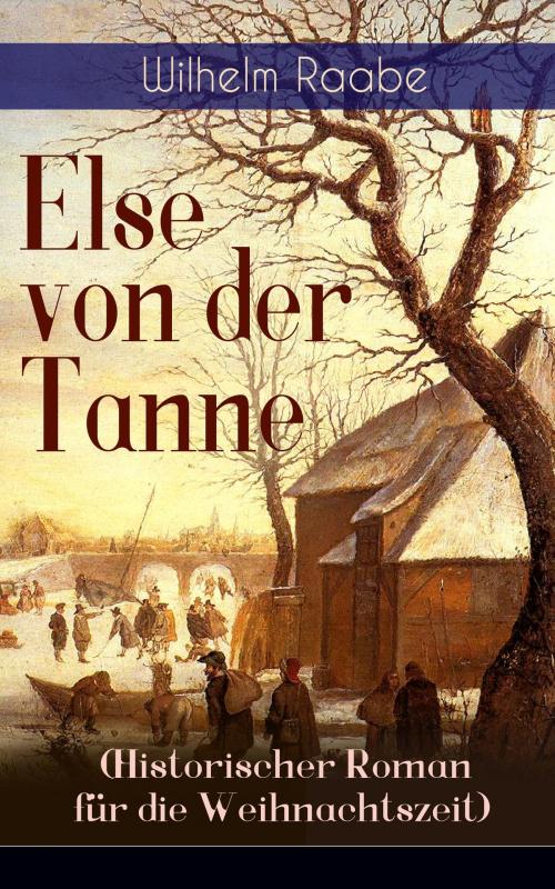 Cover of the book Else von der Tanne (Historischer Roman für die Weihnachtszeit) by Wilhelm Raabe, e-artnow