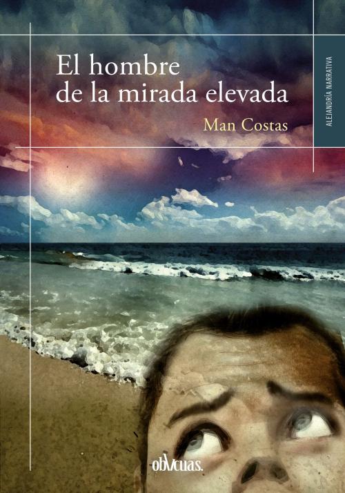 Cover of the book El hombre de la mirada elevada by Man Costas, Ediciones Oblicuas