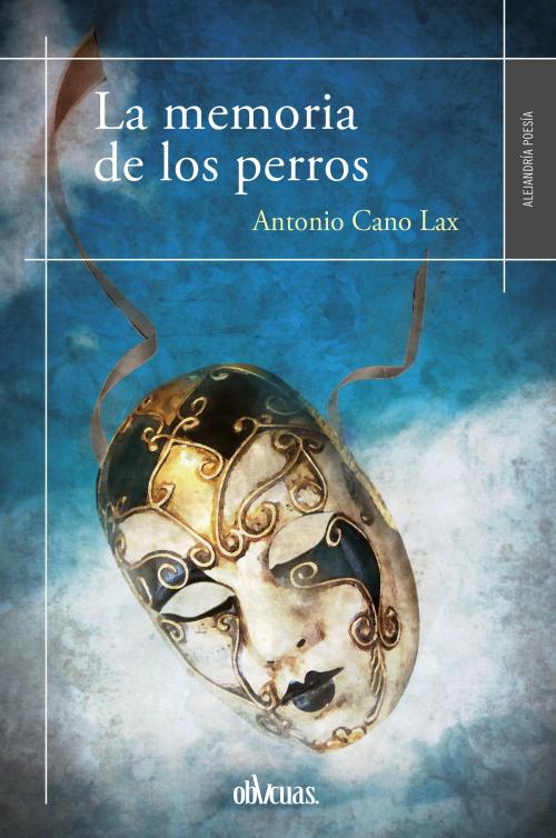 Cover of the book La memoria de los perros by Antonio Cano Lax, Ediciones Oblicuas
