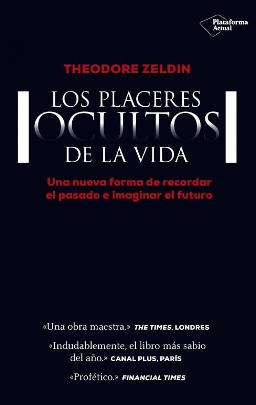 Cover of the book Los placeres ocultos de la vida by Theodore Zeldin, Plataforma