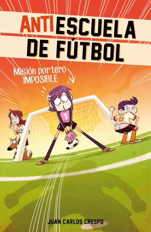 Cover of the book Misión portero imposible (Antiescuela de Fútbol 2) by Juan Carlos Crespo, Penguin Random House Grupo Editorial España