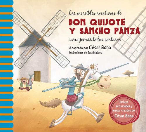 Cover of the book Las increíbles aventuras de don Quijote y Sancho Panza como jamás te las contaron by Sara Mateos, César Bona, Penguin Random House Grupo Editorial España