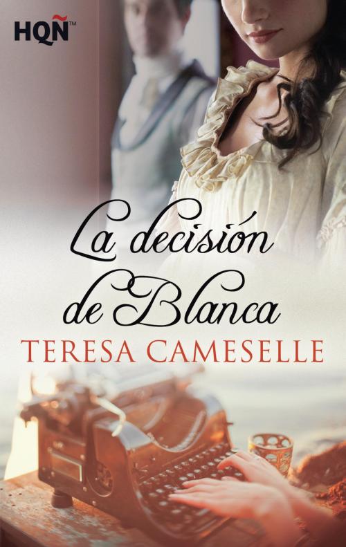Cover of the book La decisión de Blanca by Teresa Cameselle, Harlequin, una división de HarperCollins Ibérica, S.A.