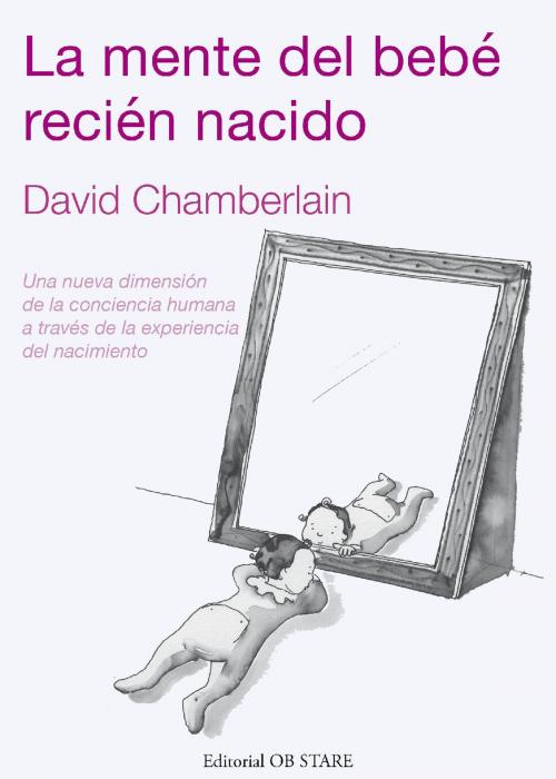 Cover of the book La mente del bebé recién nacido by David Chamberlain, Marilena Oprean, OB STARE