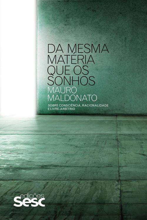 Cover of the book Da mesma matéria que os sonhos by Mauro Maldonato, Edições Sesc SP