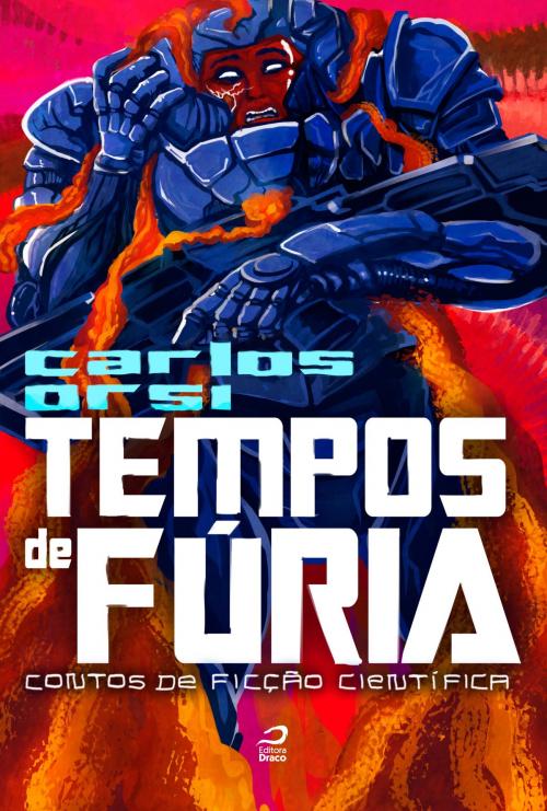 Cover of the book Tempos de fúria: contos de ficção científica by Carlos Orsi, Draco