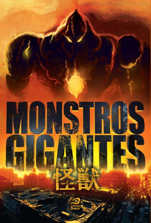 Cover of the book Monstros Gigantes - Kaiju by Luiz Felipe Vasques, Daniel Russell Ribas, Draco