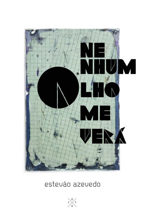 Cover of the book Nenhum olho me verá by Estevão Azevedo, e-galáxia