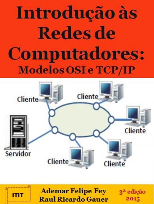 Cover of the book Introdução às Redes de Computadores: Modelos OSI e TCP/IP by Ademar Felipe Fey, Raul Ricardo Gauer, Ademar Fey