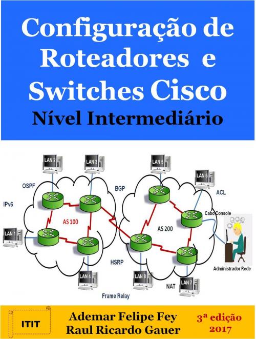 Cover of the book Configuração de Roteadores e Switches Cisco Nível Intermediário by Ademar Felipe Fey, Raul Ricardo Gauer, Ademar Fey