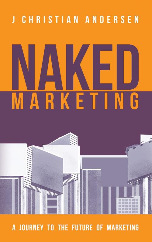 Cover of the book Naked Marketing by J. Christian Andersen, Books on Demand