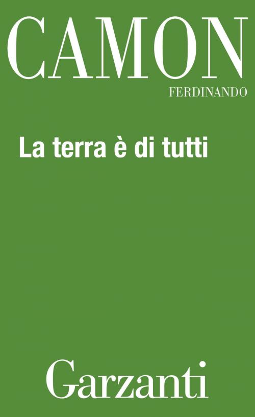 Cover of the book La terra è di tutti by Ferdinando Camon, Garzanti
