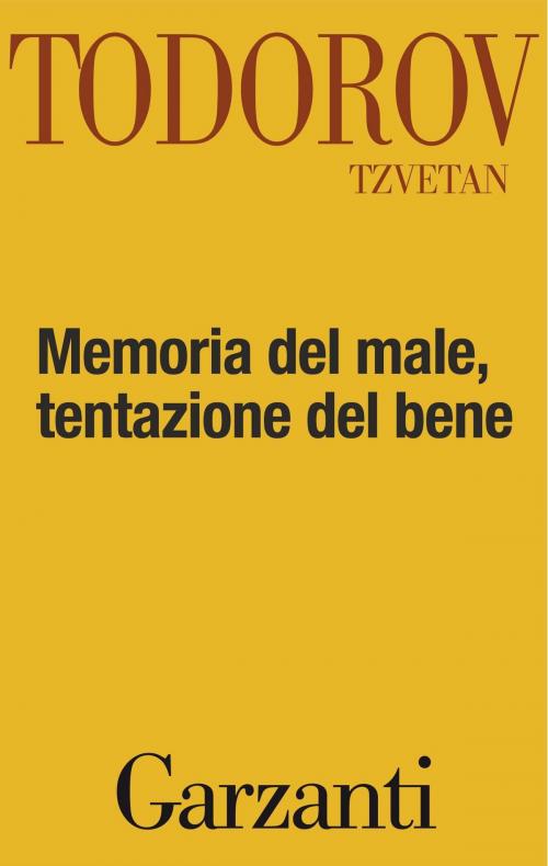 Cover of the book Memoria del male, tentazione del bene by Tzvetan Todorov, Garzanti