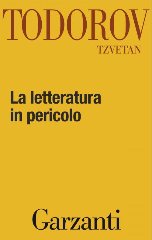Cover of the book La letteratura in pericolo by Tzvetan Todorov, Garzanti