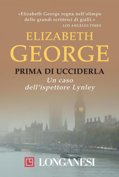 Cover of the book Prima di ucciderla by Elizabeth George, Longanesi