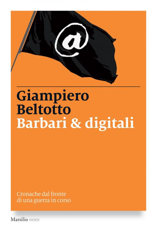 Cover of the book Barbari & digitali by Giampiero Beltotto, Marsilio