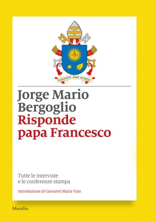 Cover of the book Risponde papa Francesco by Jorge Mario Bergoglio, Marsilio