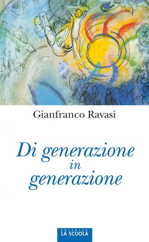 Cover of the book Di generazione in generazione by Gianfranco Ravasi, La Scuola