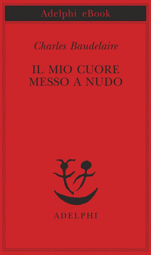 Cover of the book Il mio cuore messo a nudo by Charles Baudelaire, Adelphi