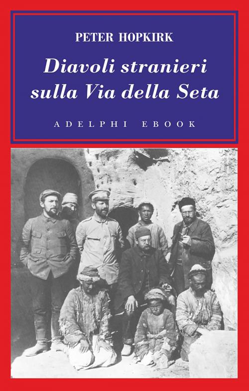 Cover of the book Diavoli stranieri sulla Via della Seta by Peter Hopkirk, Adelphi