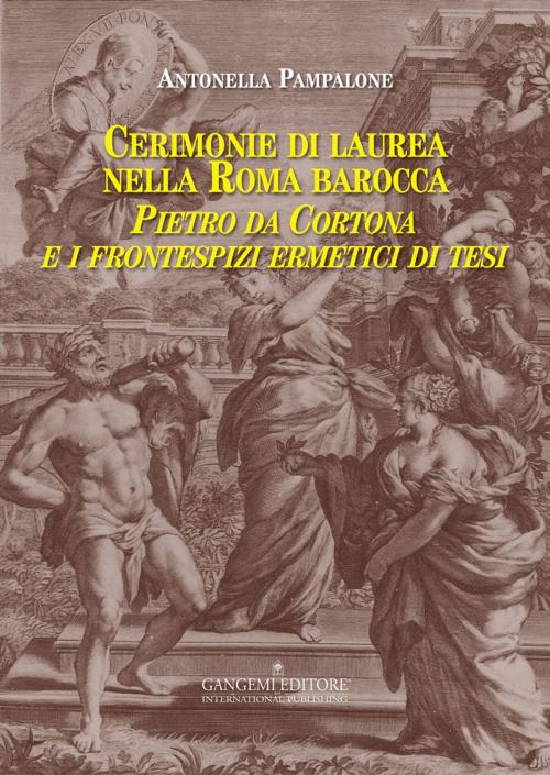 Cover of the book Cerimonie di laurea nella Roma barocca by Antonella Pampalone, Gangemi Editore