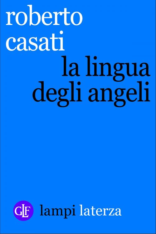 Cover of the book La lingua degli angeli by Roberto Casati, Editori Laterza