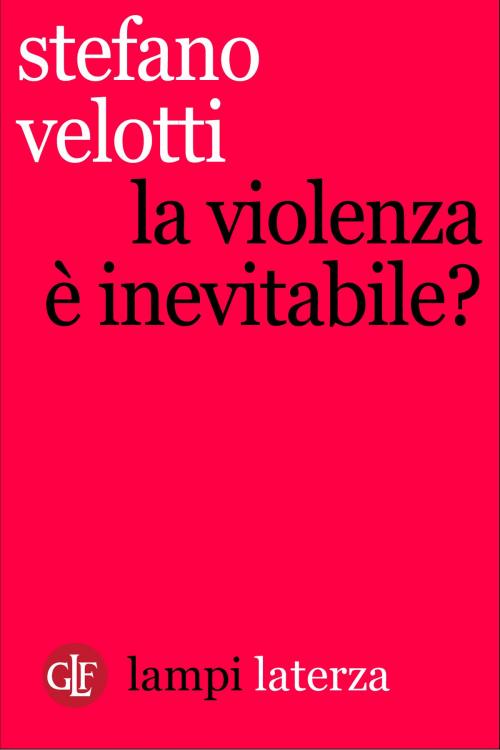 Cover of the book La violenza è inevitabile? by Stefano Velotti, Editori Laterza